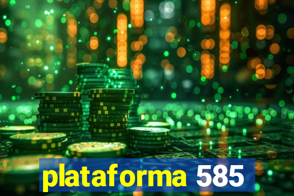 plataforma 585